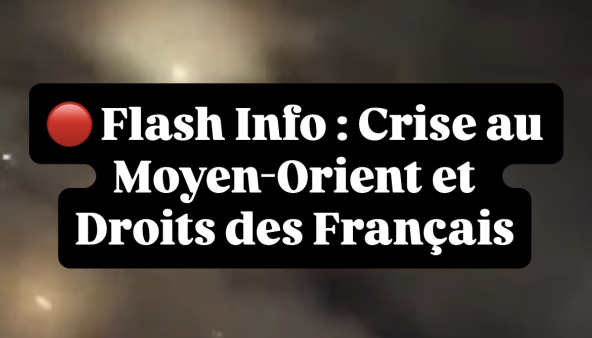 🔴 Flash Info : Crise au Moyen-Orient et Droits des Français